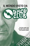 Il mondo visto da disco club libro