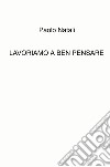 Lavoriamo a ben pensare libro di Natali Paolo