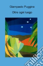 Oltre ogni luogo libro