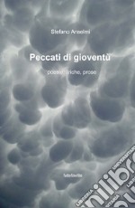 Peccati di gioventù. Poesie, liriche, prose libro