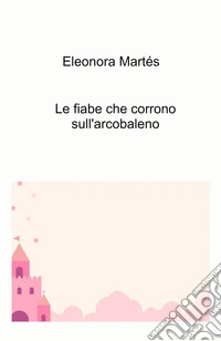 Le fiabe che corrono sull'arcobaleno