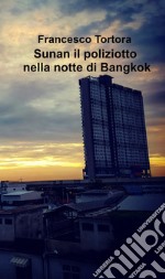 Sunan il poliziotto nella notte di Bangkok libro