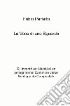 La voce di uno sguardo. Gli incontri e i dubbi di un pellegrino nel Cammino verso Santiago de Compostela libro di Perfetto Fabio