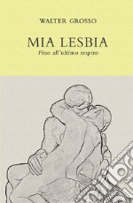 Mia Lesbia. Fino all'ultimo respiro