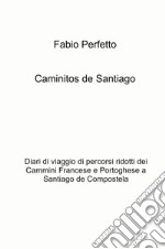 Caminitos de Santiago. Diari di viaggio di percorsi ridotti dei Cammini Francese e Portoghese a Santiago de Compostela libro