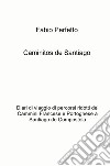 Caminitos de Santiago. Diari di viaggio di percorsi ridotti dei Cammini Francese e Portoghese a Santiago de Compostela libro di Perfetto Fabio