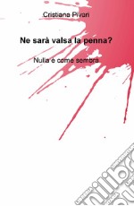 Ne sarà valsa la penna? Nulla e come sembra libro