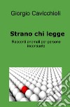 Strano chi legge. Racconti anomali per persone inconsuete libro