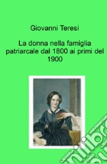 La donna nella famiglia patriarcale dal 1800 ai primi del 1900 libro