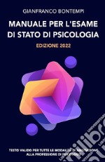 Manuale per l'esame di Stato di psicologia. Edizione 2022. Testo valido per tutte le modalità di abilitazione alla professione di psicologo libro