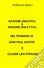 Ragione analitica e ragione dialettica nel pensiero di Jean Paul Sartre e Claude Levi-Strauss libro