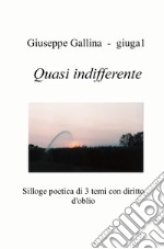 Quasi indifferente. Silloge poetica di 3 temi con diritto d'oblio libro