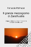 Il grande mezzogiorno di Zarathustra. viaggio onirico nel libro di F. Nietzsche «Così parlo Zarathustra» libro