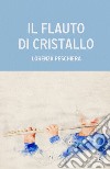 Il flauto di cristallo libro di Peschiera Lorenza