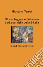 Storia, leggende, folklore e tradizioni della bella Sikelia libro