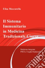 Il sistema immunitario in medicina tradizionale cinese. Medicina integrata, psiconeuroendocrinoimmunologia e funghi Medicinali libro