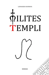 Milites templi. Origine, sviluppo, fine. Ritorno dell'ordine del tempio libro