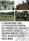 La preparazione fisica e le peculiarità di impiego del personale del comparto della difesa, sicurezza, soccorso pubblico e difesa civile libro