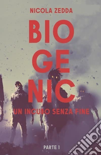 Biogenic. Un incubo senza fine. Vol. 1 libro