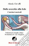 Dalle orecchie alla fede. Catechesi musicali libro