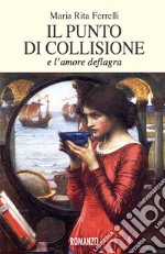 Il punto di collisione. E l'amore deflagra libro