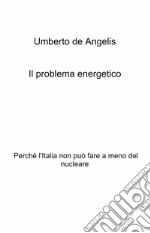 Il problema energetico. Perché l'Italia non può fare a meno del nucleare