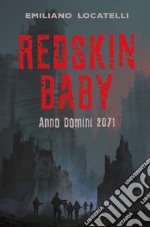 Redskin Baby. Anno Domini 2071