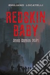 Redskin Baby. Anno Domini 2071 libro di Locatelli Emiliano