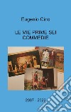 Le mie prime sei commedie. 2007 - 2022 libro