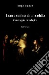 Luci e ombre di un delitto. Caravaggio in indagine libro