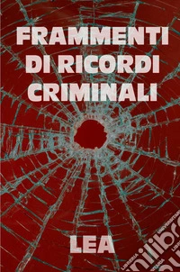 Frammenti di ricordi criminali libro