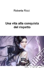 Una vita alla conquista del rispetto