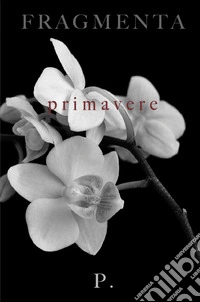 Fragmenta. Primavere