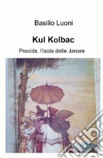 Kul Kolbac. Procida, l'isola delle Janare libro