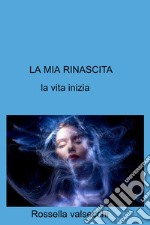 La mia rinascita. La vita inizia