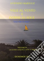 Vele al vento e donne al sole. Una vita in mare. Vol. 4: La guerra di Menico detto il Parente