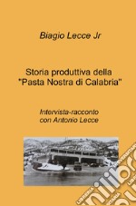 Storia produttiva della «Pasta Nostra di Calabria». Intervista-racconto con Antonio Lecce libro