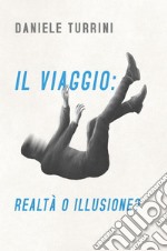 Il viaggio: realtà o illusione? libro