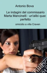 Le indagini del commissario Marta Mancinelli: un'alibi quasi perfetto. Omicidio a villa Craven libro
