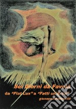 Sei giorni da favola. Da «Fiat Lux» a «Fatti un'arca» libro