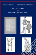 Arte nel tempo tra costume e architettura libro