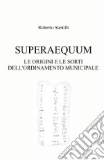 Superaequum. Le origini e le sorti dell'ordinamento municipale libro