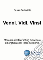 Venni. Vidi. Vinsi. Manuale del marketing turistico e alberghiero del terzo millennio libro