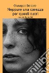 Neppure una carezza per questi cuori. Racconti poetici libro di Belcore Giuseppe