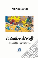 Il cimitero dei Puffi. (Epitaffi narrativi) libro