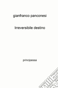 Irreversibile destino. principessa libro