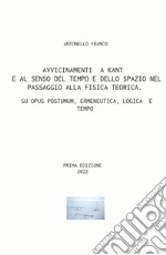 Avvicinamenti a Kant e al senso del tempo e dello spazio nel passaggio alla fisica teorica. Su Opus postumum, ermeneutica, logica e tempo libro