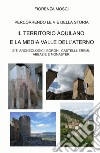 Il territorio aquilano e la media valle dell'aterno. Siti archeologici, borghi, castelli, eremi. Abbazie e monasteri libro