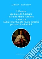 Il trattato dal nido dei Grimani in Santa Maria Formosa a Venezia. Sulla concettualata favola patrizia per asserti animistici libro