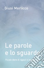 Le parole e lo sguardo. Piccole storie di ragazzi ai margini